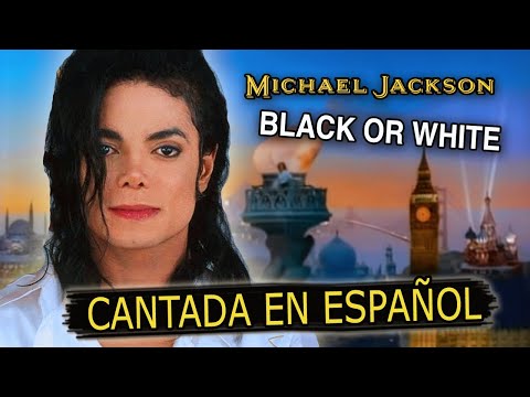 ¿Cómo sonaría "Michael Jackson — BLACK OR WHITE" en Español? (Spanish Cover) Adaptación / Fandub