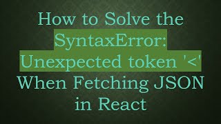 Download the video "How to Solve the SyntaxError: Unexpected token ' ' When Fetching JSON in React"