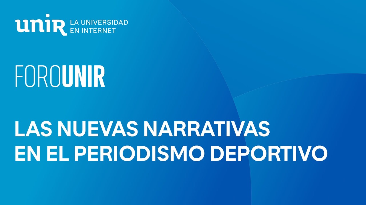 Las nuevas narrativas en el periodismo deportivo | #ForoUNIR