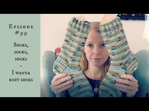 Anna Knitter Podcast 99 - I wanna knit socks