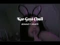 Kar Gayi Chull Slowed N Reverb Bhumika S Beatzzz