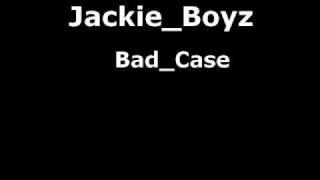 Jackie Boyz - Bad Case