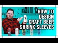 How to design Craft Beer shrink sleeves // 7 shrink sleeve design examples and how they were made