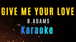 GIVE ME YOUR LOVE - B.Adams (ORIG. AUDIO KARAOKE)