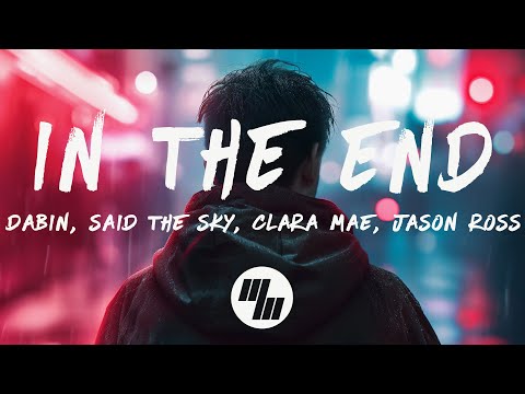 Dabin, Said The Sky - In The End (Lyrics) Jason Ross Remix, feat. Clara Mae