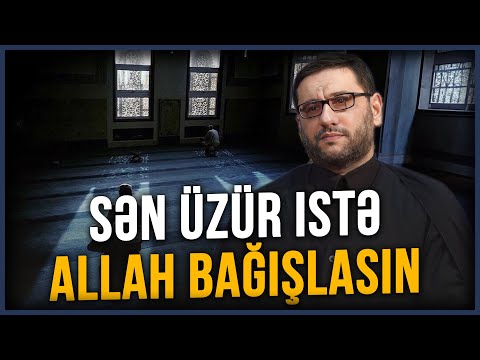 Sən üzür istə Allah bağışlasın - Hacı Şahin - Məyusluğun gətirdiyi bəlalar