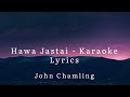 Hawa Jastai - John Chamling - Karaoke (lyrics)