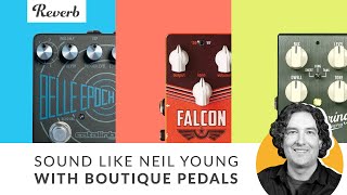 How to Get Neil Young&#39;s Live Guitar Tone with 3 Boutique Pedals | Reverb Potent Pairings