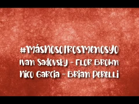 #MásNosotrosMenosYo - Flor Brown, Nico García, Brian Perelli, Iván Sadovsky
