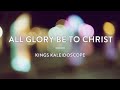 Kings Kaleidoscope All Glory Be to Chr Kings Kaleidoscope All Glory Be to Chr