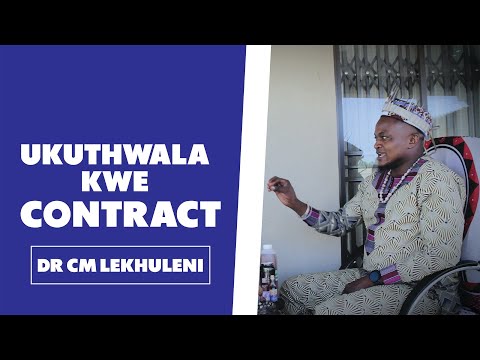 Ukuthwala Kwe Contract Explained by DR CM Lekhuleni.