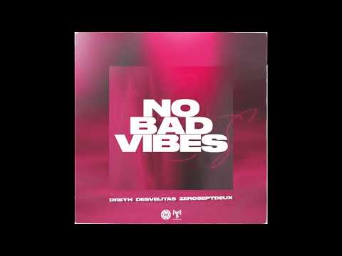 Dreyh feat. Desvelitas & ZeroSeptDeux - No Bad Vibes (prod. Nezzi) (audio)
