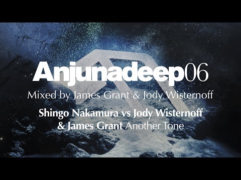 Shingo Nakamura vs Jody Wisternoff & James Grant - Another Tone : Anjunadeep 06 Preview