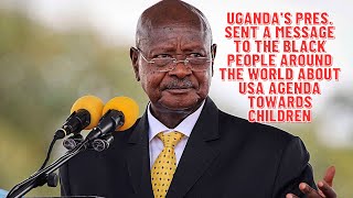Every Afro-American/European has been warned by Uganda's President on the west agenda