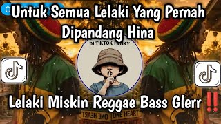 Download lagu LELAKI MISKIN REGGAE BASS NGUKK - UNTUK SEMUA LELAKI YANG PERNAH DIPANDANG HINA REGGAE VIRAL TIKTOK🔥 mp3