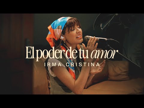 El Poder de Tu Amor | Irma Cristina | The Power of Your Love