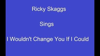 I Wouldn&#39;t Change You If I Could+ OnScreen Lyrics ---Ricky Skaggs