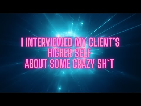 I Interviewed My Client's Higher Self About Some Crazy Sh*t