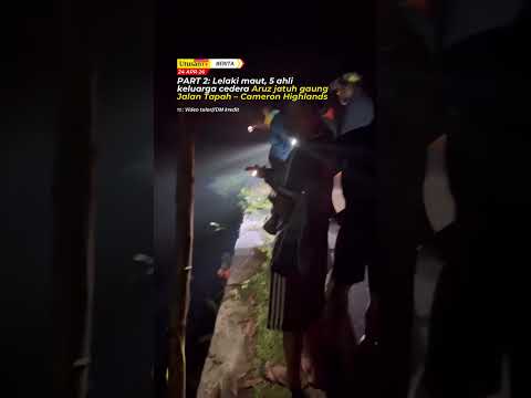 Lelaki maut, 5 ahli keluarga cedera Aruz jatuh gaung di Jalan Tapah – Cameron Highlands