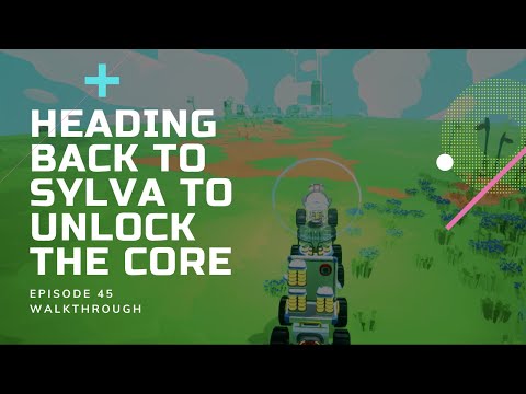 Heading Back to Sylva To Unlock The Core - Astroneer [Episode 45]
