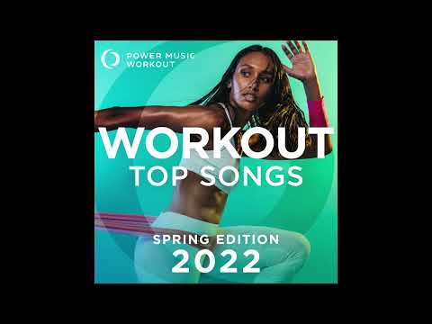 Workout Top Songs 2022 - Spring Edition by Power Music Workout