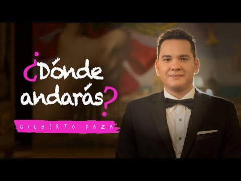 Gilberto Daza - ¿Dónde Andarás? - Videoclip Oficial - 4K
