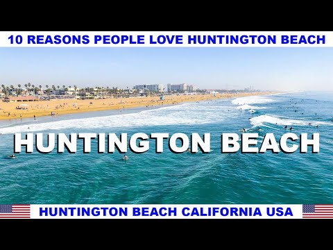 10 REASONS WHY PEOPLE LOVE HUNTINGTON BEACH CALIFORNIA USA