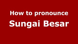 How to pronounce Sungai Besar