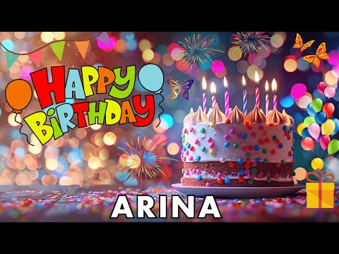 Happy Birthday Arina, Birthday Wishes, Birthday Song, hbd