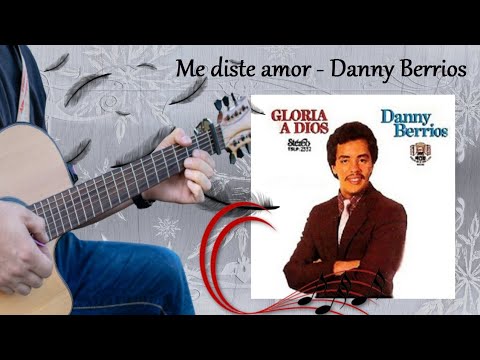 Me Distes Amor - Danny Berrios