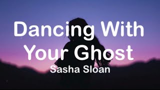 Sasha Sloan - Dancing With Your Ghost (Lyrics)