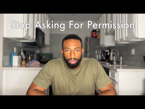 Stop Asking For Permission And Take Hold Of Your Life