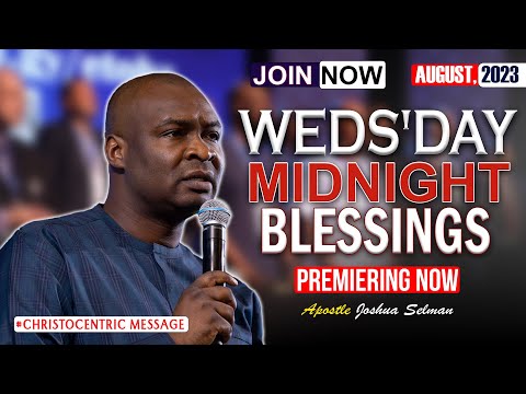 WEDNESDAY MIDNIGHT BLESSINGS 16TH AUGUST 2023 Apostle Joshua Selman