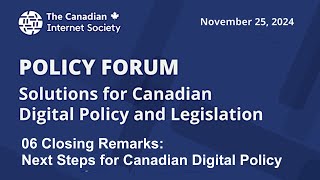 TCIS Policy Forum - 06 Closing Remarks   Next Steps for Canadian Digital Policy