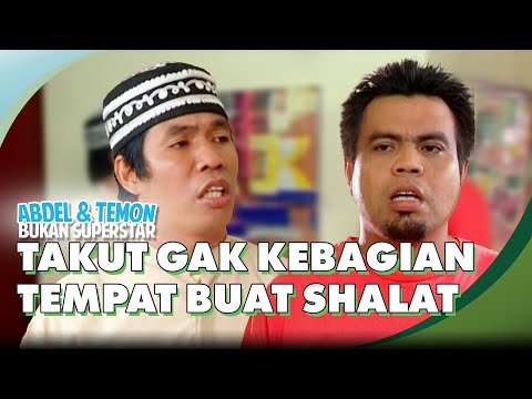 Temon Takut Gak Kebagian Tempat Buat Shalat | ABDEL & TEMON BUKAN SUPERSTAR