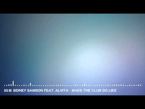 Sidney Samson feat. Alvita - Make The Club Go Like (Original Mix)