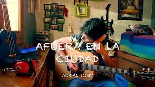 Afuera en la ciudad - Leiva (Adrián Tosky Cover)
