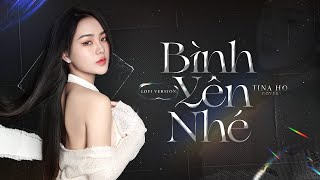 Bình Yên Nhé Lofi | Tina Ho Cover x Nguyeen