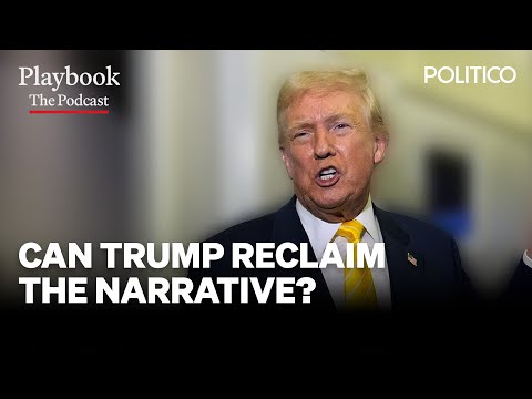 Trump tries to reclaim the narrative | The Playbook Podcast