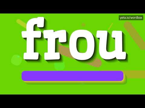 FROU - HOW TO PRONOUNCE IT!?