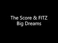 The Score - Big Dreams {Ft. FITZ} (Lyrics)