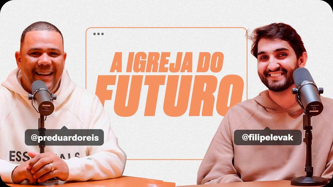 A IGREJA DO FUTURO | Filipe Levak e Eduardo Reis