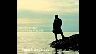 Barney Bentall  - Papa Henry&#39;s Boy
