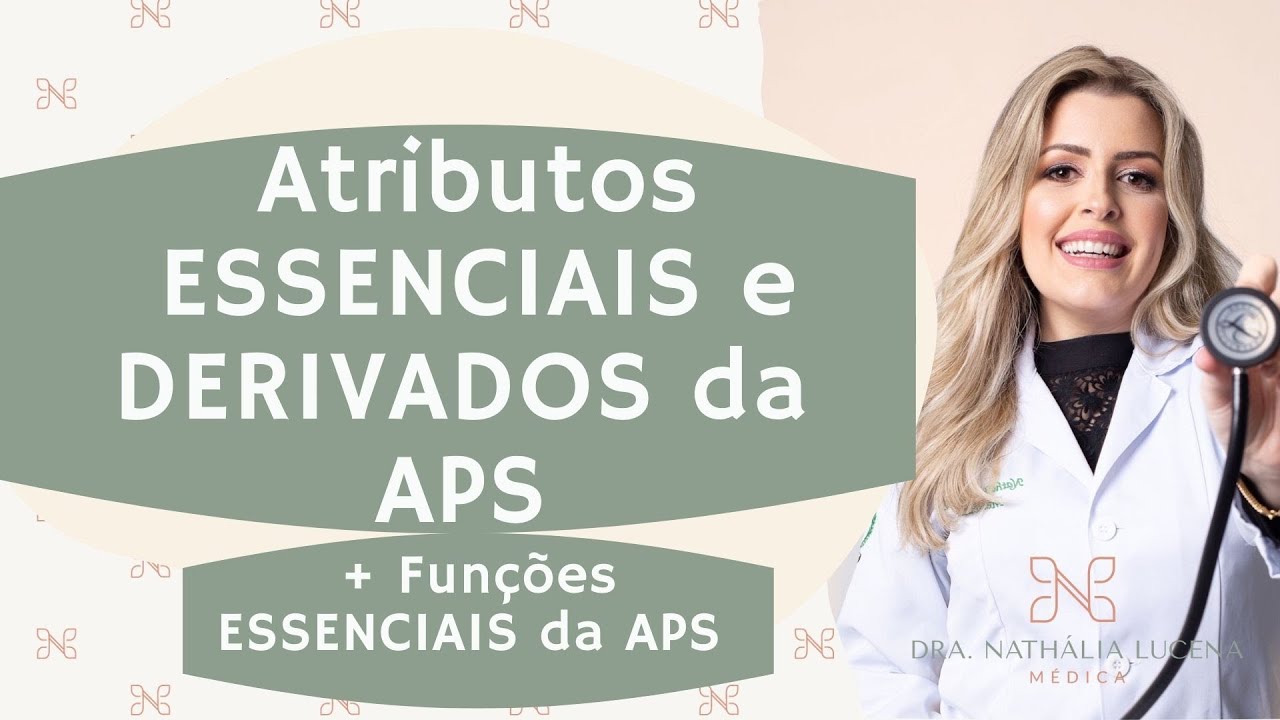 Atributos Essenciais e Derivados da Atenção primária + Funções Essenciais da APS + Questões