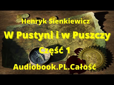 W pustyni i w puszczy. Audiobook. Henryk Sienkiewicz. Rozdział 1-24. Lektura szkolna.