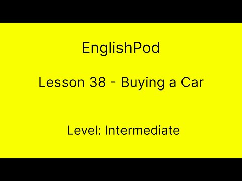 EnglishPod 38 - Intermediate - Buying a Car