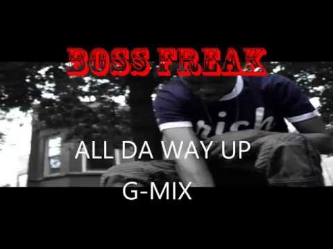 BOSS FREAK x ALL DA WAY UP (GMIX) | SHOT@JOESKI_CAC
