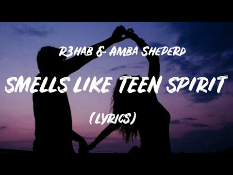 R3HAB & Amba Shepherd - Smells Like Teen Spirit  (Lyrics)