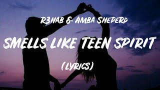 R3HAB &amp; Amba Shepherd - Smells Like Teen Spirit  (Lyrics)