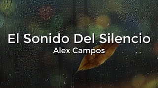 Alex Campos - El Sonido del Silencio (Letra/Lyrics)